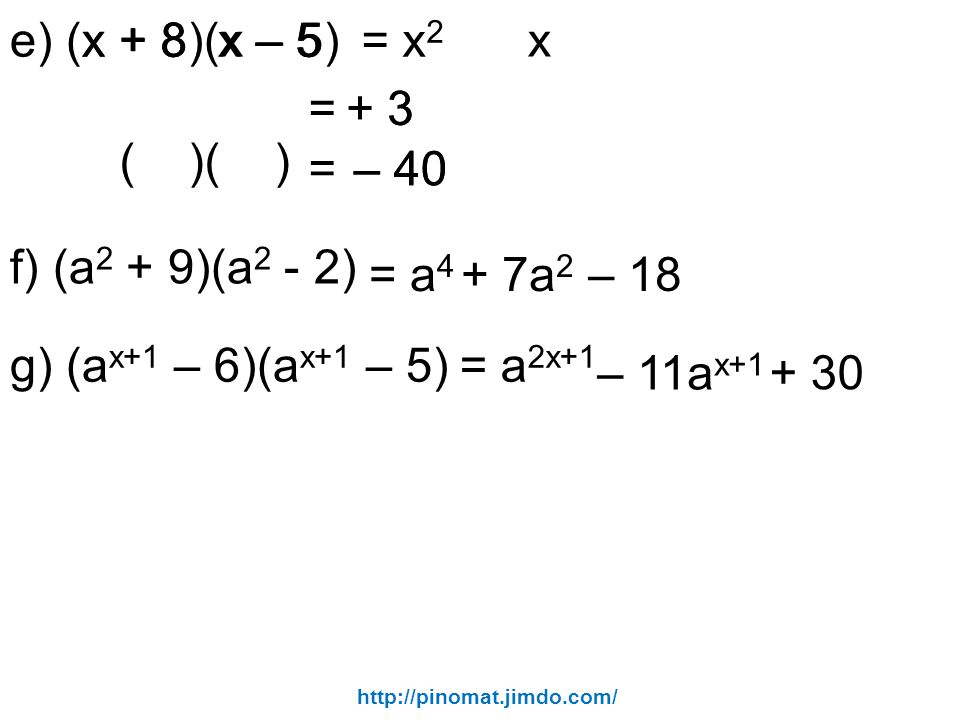 e) (x + 8)(x – 5) x x – 5 – 5 = x2 x = ( )( ) = – 40