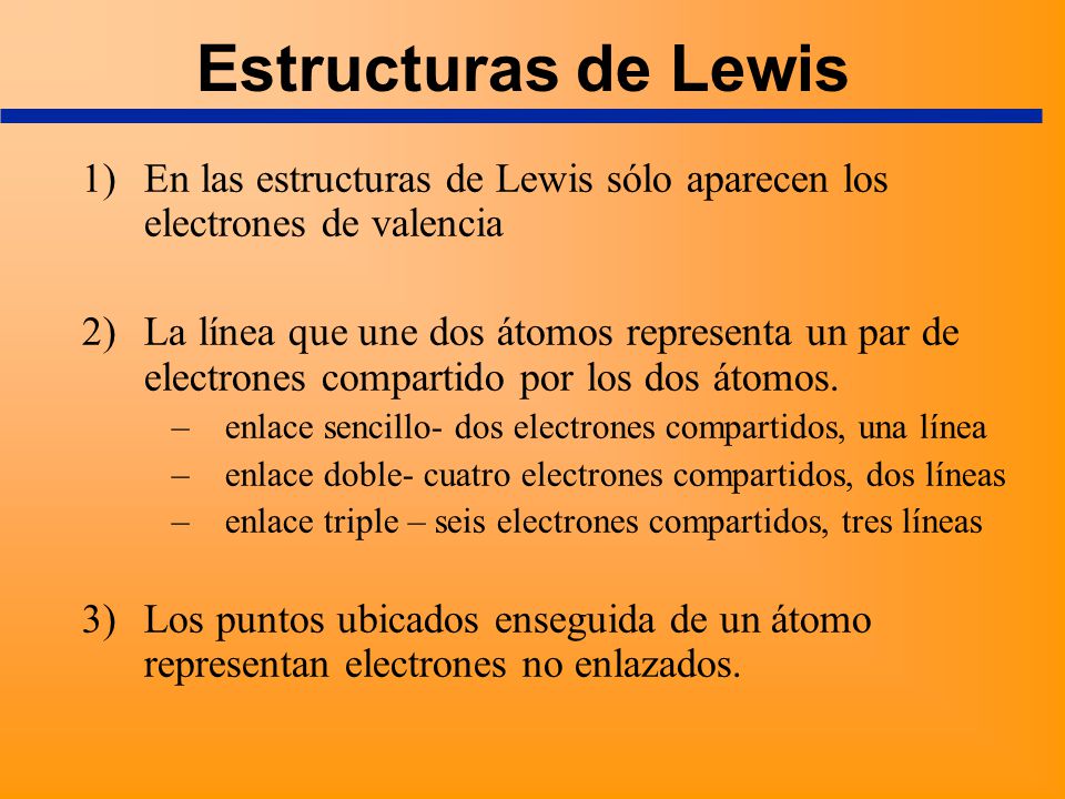 Estructuras de Lewis En las estructuras de Lewis sólo aparecen los electrones de valencia.