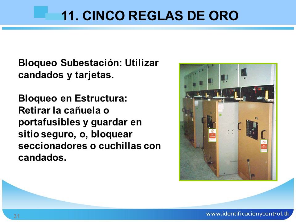 11. CINCO REGLAS DE ORO Bloqueo Subestación: Utilizar candados y tarjetas.