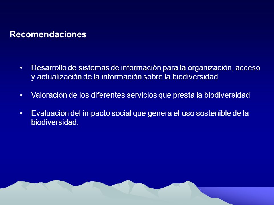 Recomendaciones Desarrollo de sistemas de información para la organización, acceso y actualización de la información sobre la biodiversidad.