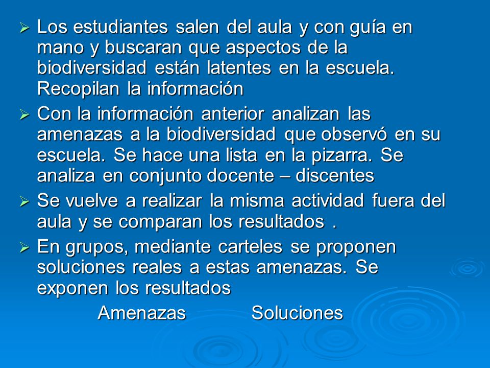 Los estudiantes salen del aula y con guía en mano y buscaran que aspectos de la biodiversidad están latentes en la escuela. Recopilan la información