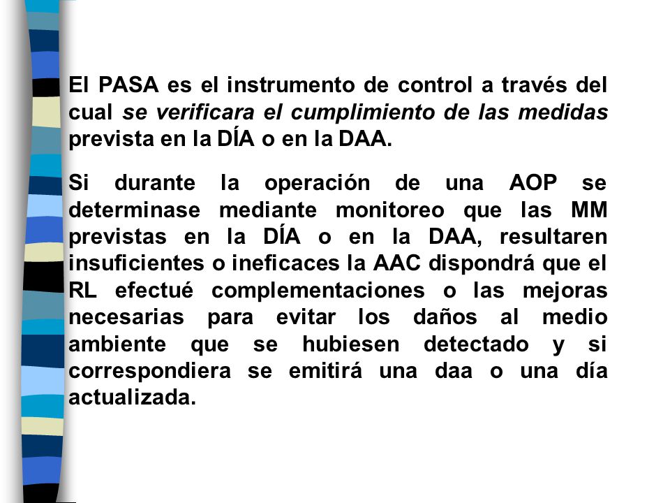 El PASA es el instrumento de control a través del cual se verificara el cumplimiento de las medidas prevista en la DÍA o en la DAA.