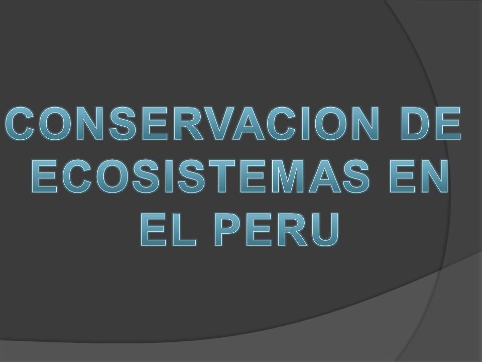 CONSERVACION DE ECOSISTEMAS EN EL PERU