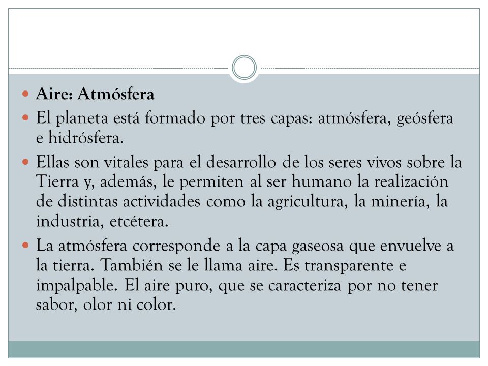 Aire: Atmósfera El planeta está formado por tres capas: atmósfera, geósfera e hidrósfera.
