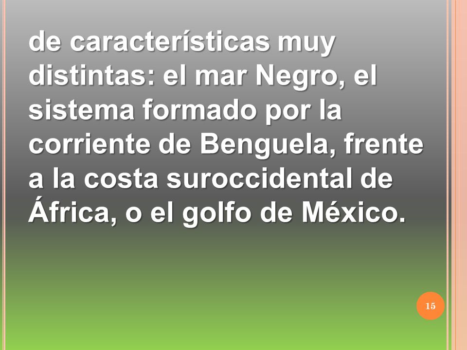 de características muy distintas: el mar Negro, el sistema formado por la corriente de Benguela, frente a la costa suroccidental de África, o el golfo de México.