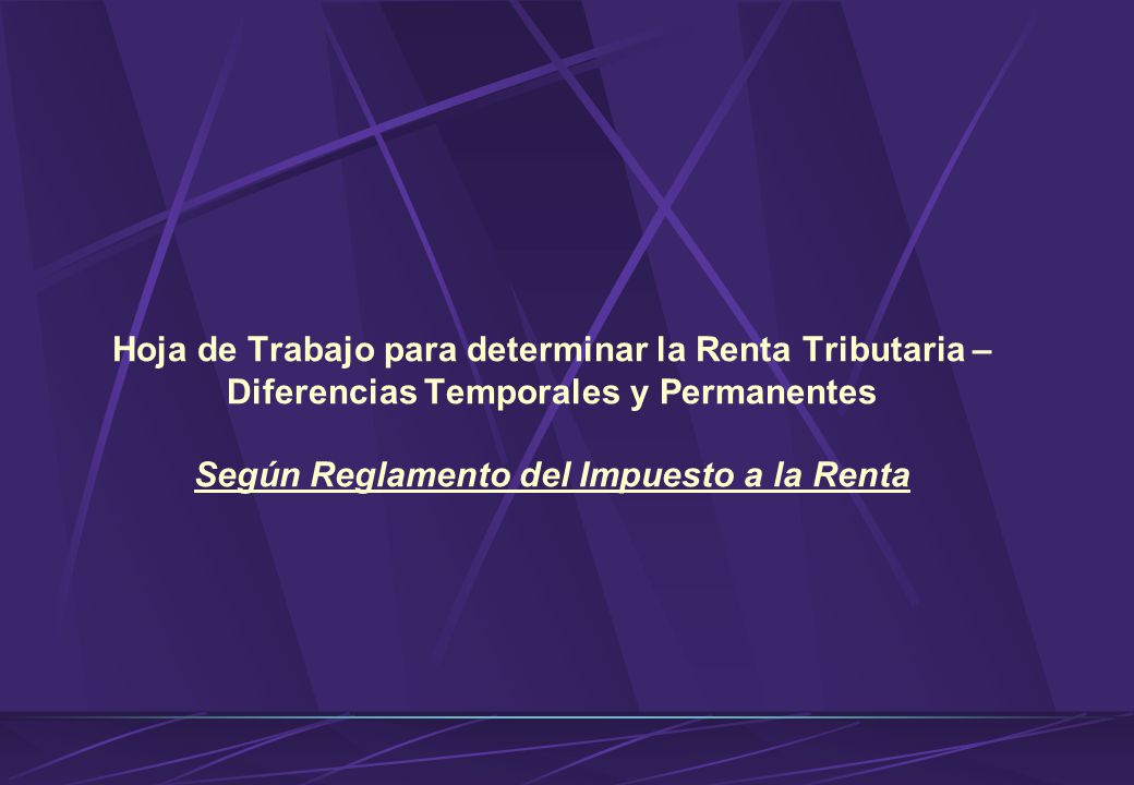 Hoja de Trabajo para determinar la Renta Tributaria – Diferencias Temporales y Permanentes Según Reglamento del Impuesto a la Renta