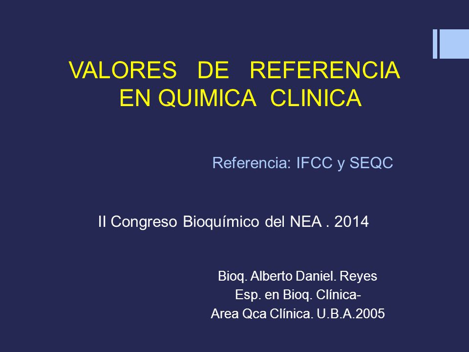 VALORES DE REFERENCIA EN QUIMICA CLINICA Referencia: IFCC y SEQC II Congreso Bioquímico del NEA