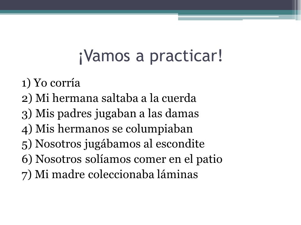 ¡Vamos a practicar! 1) Yo corría 2) Mi hermana saltaba a la cuerda