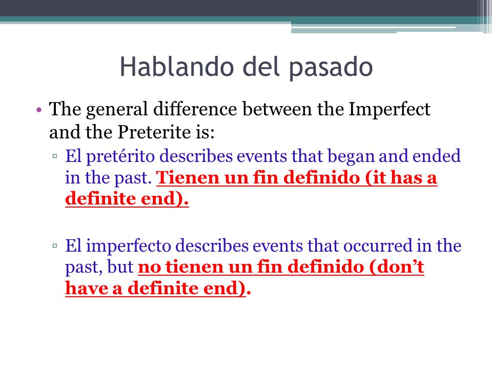 Hablando del pasado The general difference between the Imperfect and the Preterite is:
