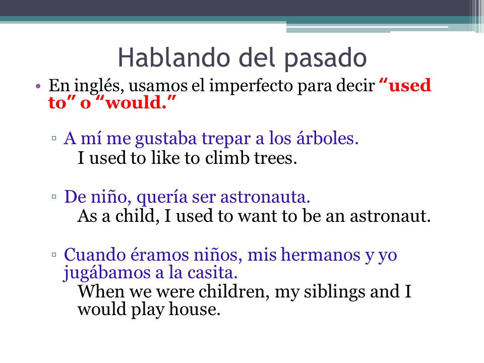 Hablando del pasado A mí me gustaba trepar a los árboles.