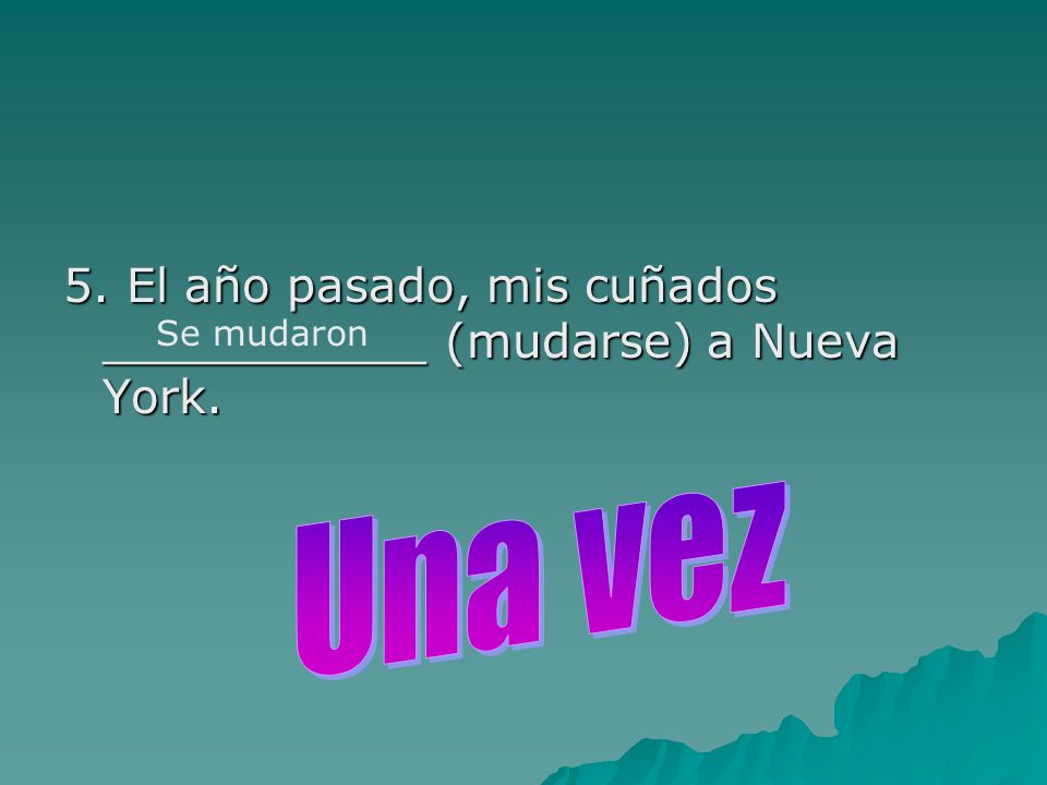 5. El año pasado, mis cuñados ___________ (mudarse) a Nueva York.
