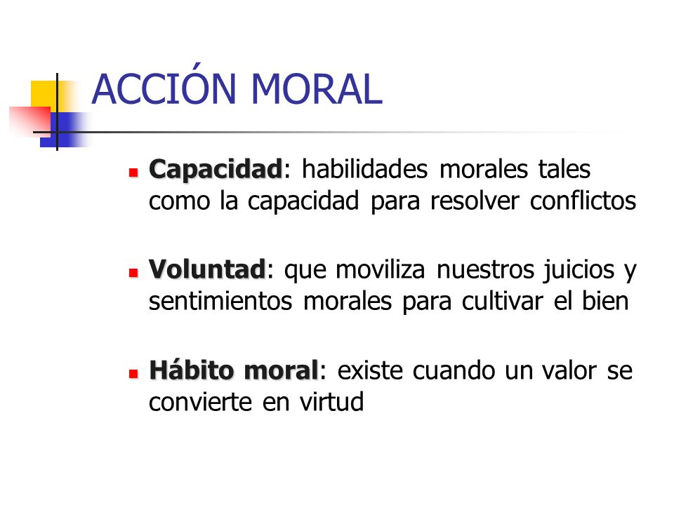 ACCIÓN MORAL Capacidad: habilidades morales tales como la capacidad para resolver conflictos.