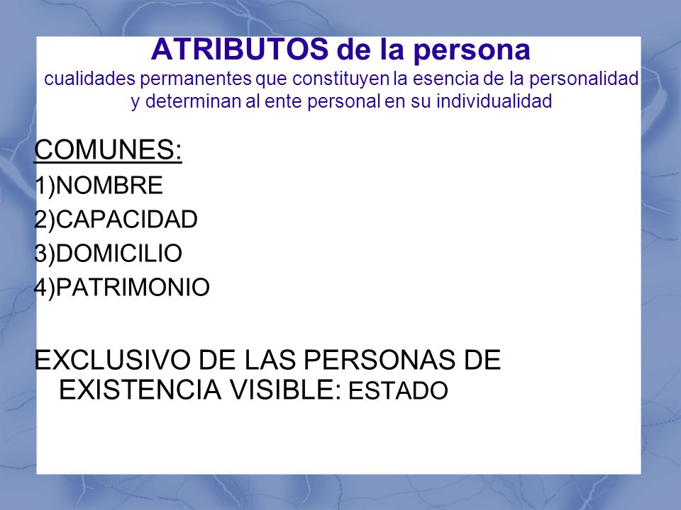 ATRIBUTOS de la persona cualidades permanentes que constituyen la esencia de la personalidad y determinan al ente personal en su individualidad