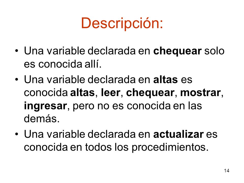 Descripción: Una variable declarada en chequear solo es conocida allí.