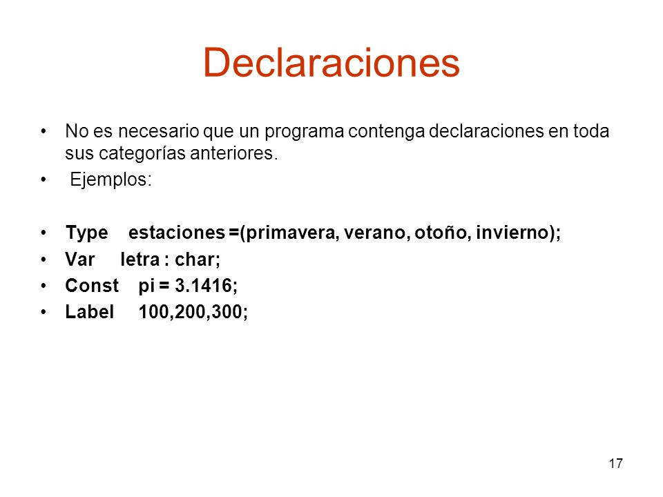 Declaraciones No es necesario que un programa contenga declaraciones en toda sus categorías anteriores.