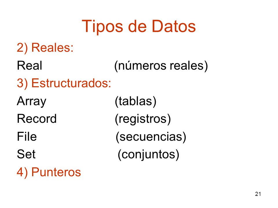 Tipos de Datos 2) Reales: Real (números reales) 3) Estructurados: