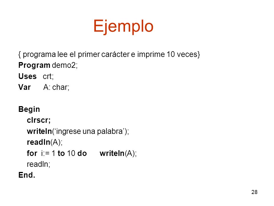 Ejemplo { programa lee el primer carácter e imprime 10 veces}