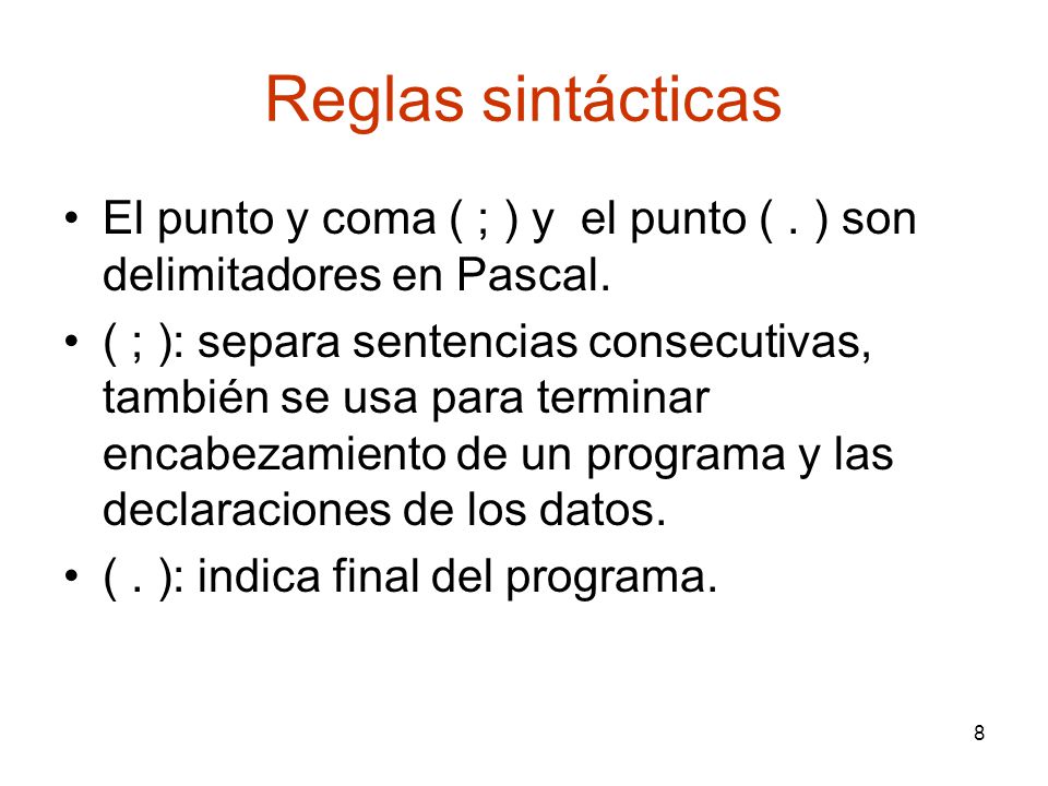 Reglas sintácticas El punto y coma ( ; ) y el punto ( . ) son delimitadores en Pascal.