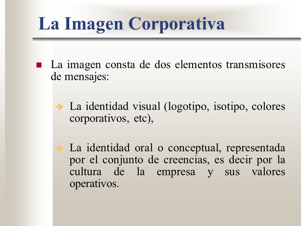 La Imagen Corporativa La imagen consta de dos elementos transmisores de mensajes: