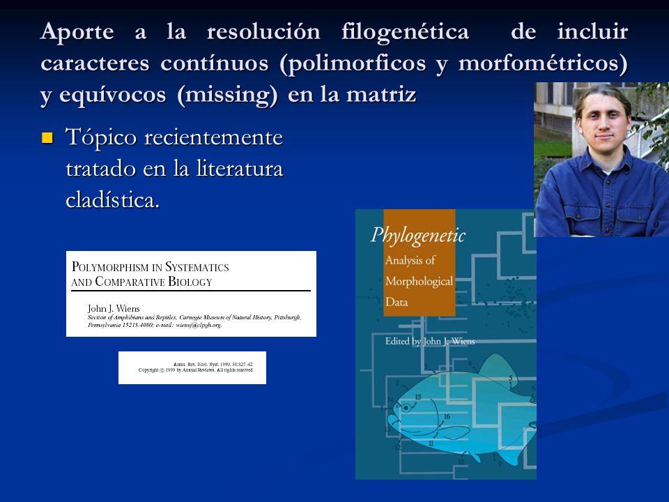 Aporte a la resolución filogenética de incluir caracteres contínuos (polimorficos y morfométricos) y equívocos (missing) en la matriz