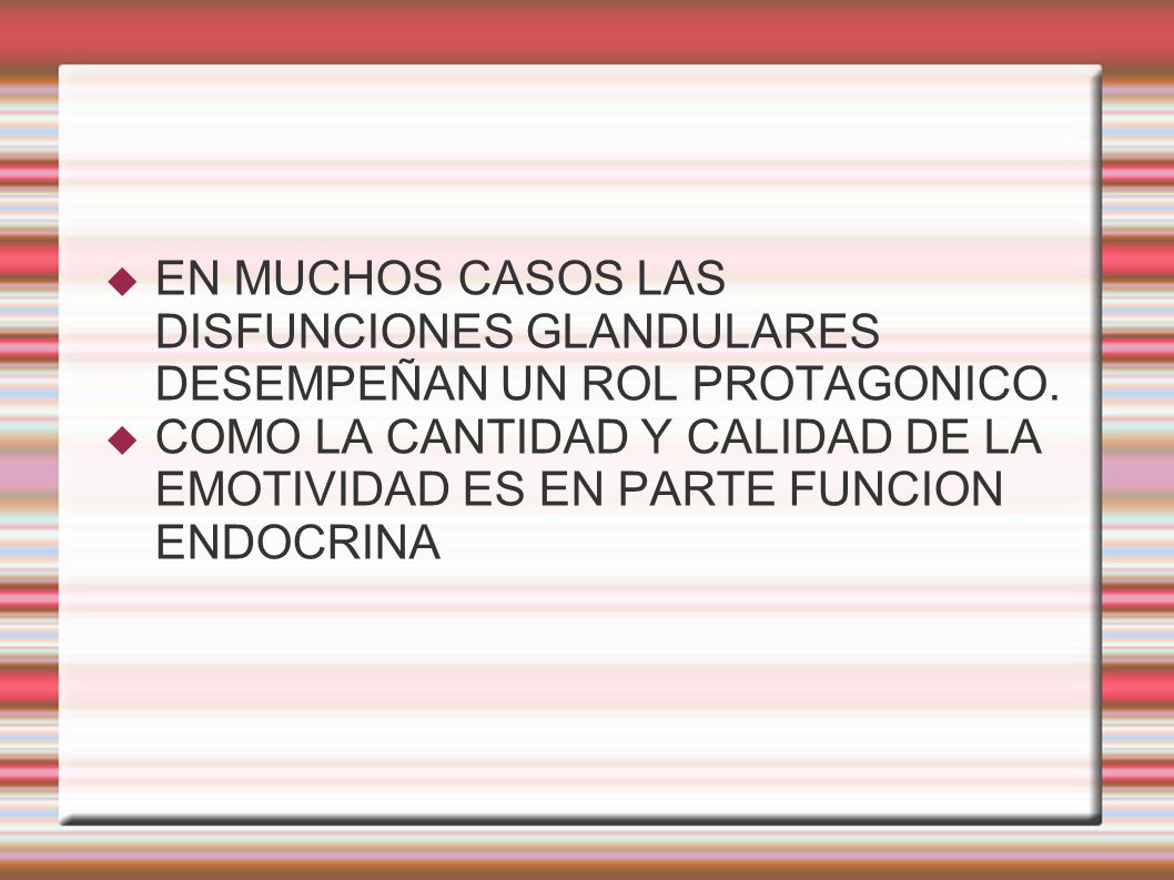 EN MUCHOS CASOS LAS DISFUNCIONES GLANDULARES DESEMPEÑAN UN ROL PROTAGONICO.