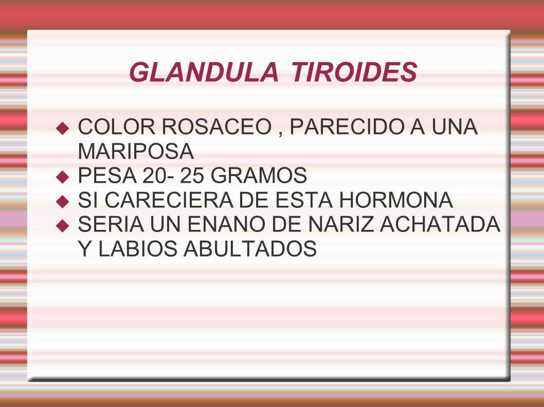 GLANDULA TIROIDES COLOR ROSACEO , PARECIDO A UNA MARIPOSA