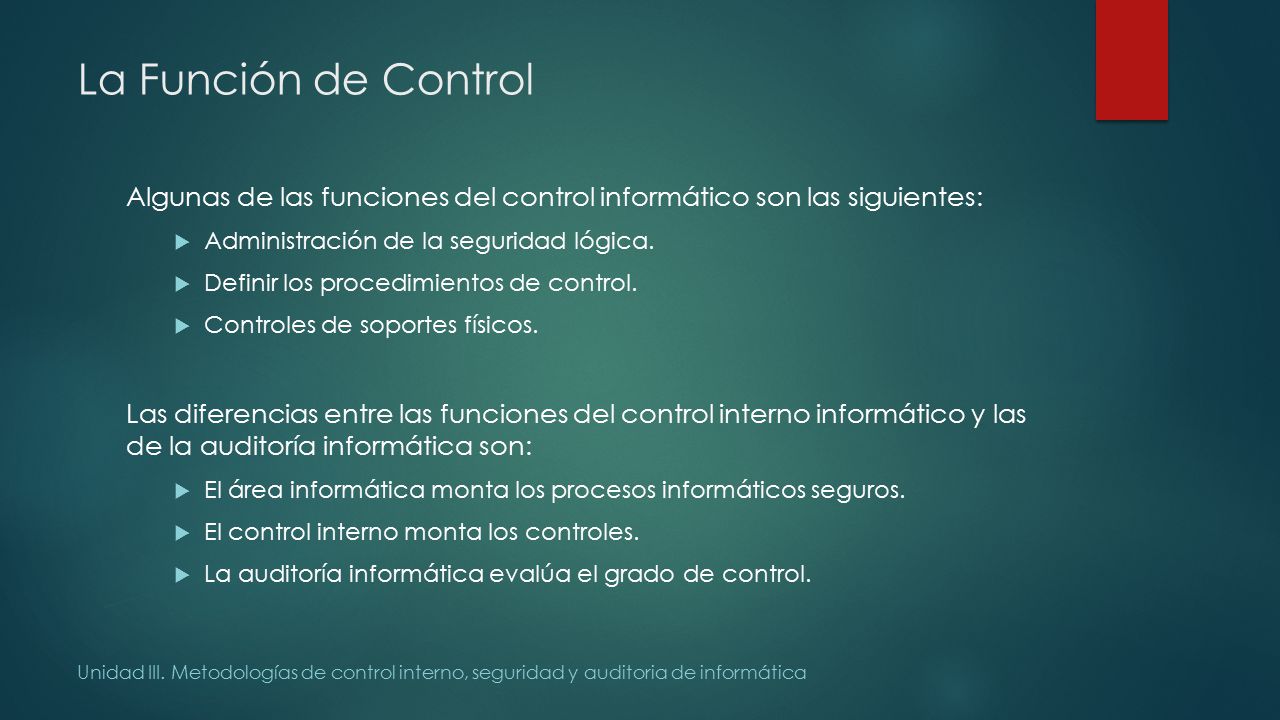 La Función de Control Algunas de las funciones del control informático son las siguientes: Administración de la seguridad lógica.