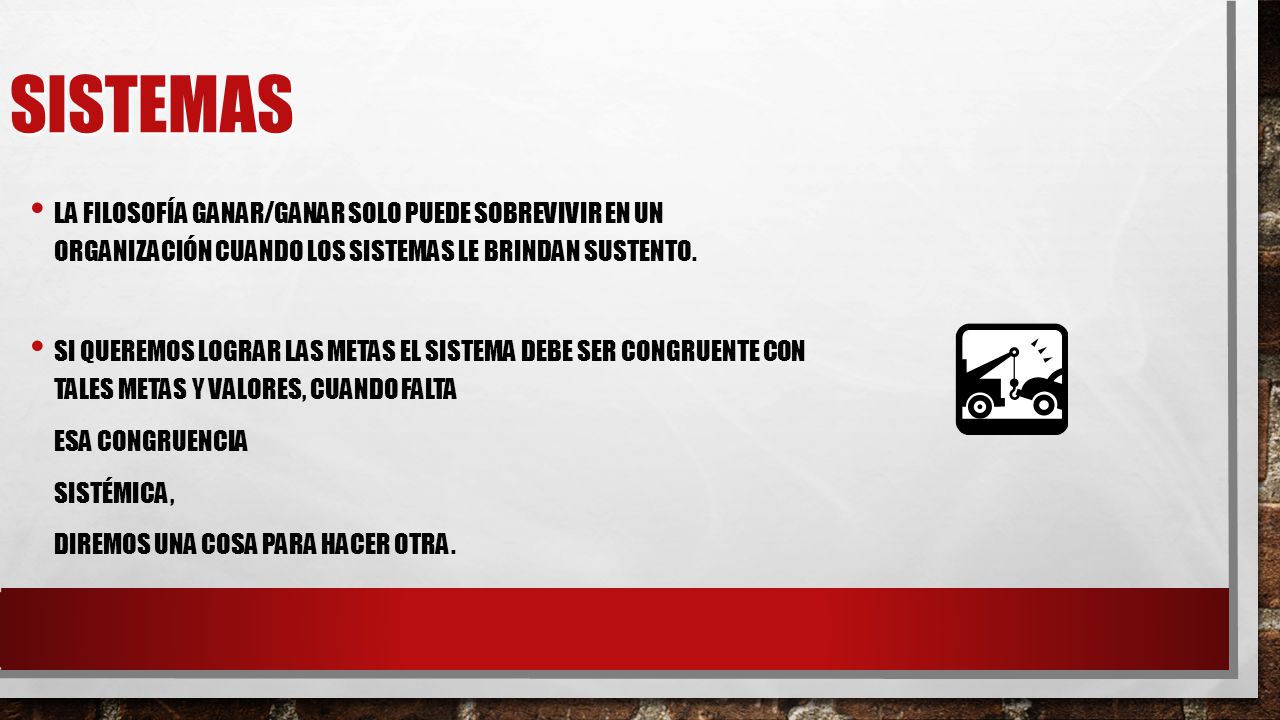Sistemas La filosofía ganar/ganar solo puede sobrevivir en un organización cuando los sistemas le brindan sustento.