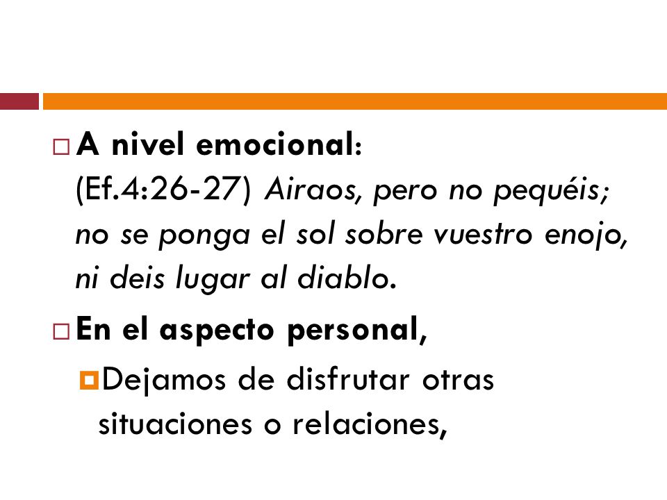 A nivel emocional: (Ef.4:26-27) Airaos, pero no pequéis; no se ponga el sol sobre vuestro enojo, ni deis lugar al diablo.