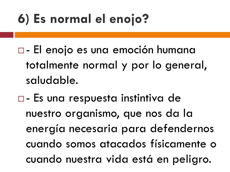 6) Es normal el enojo - El enojo es una emoción humana totalmente normal y por lo general, saludable.