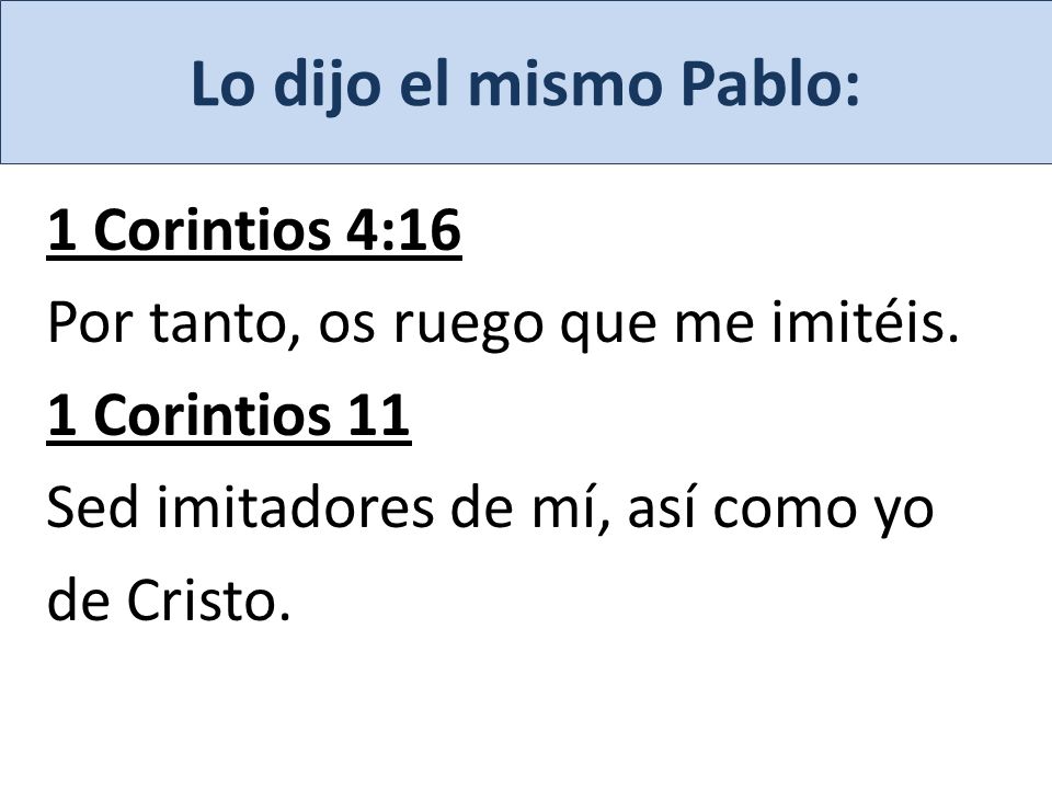 Lo dijo el mismo Pablo: 1 Corintios 4:16