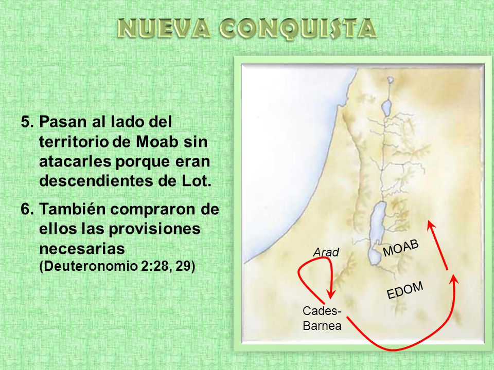 NUEVA CONQUISTA Pasan al lado del territorio de Moab sin atacarles porque eran descendientes de Lot.