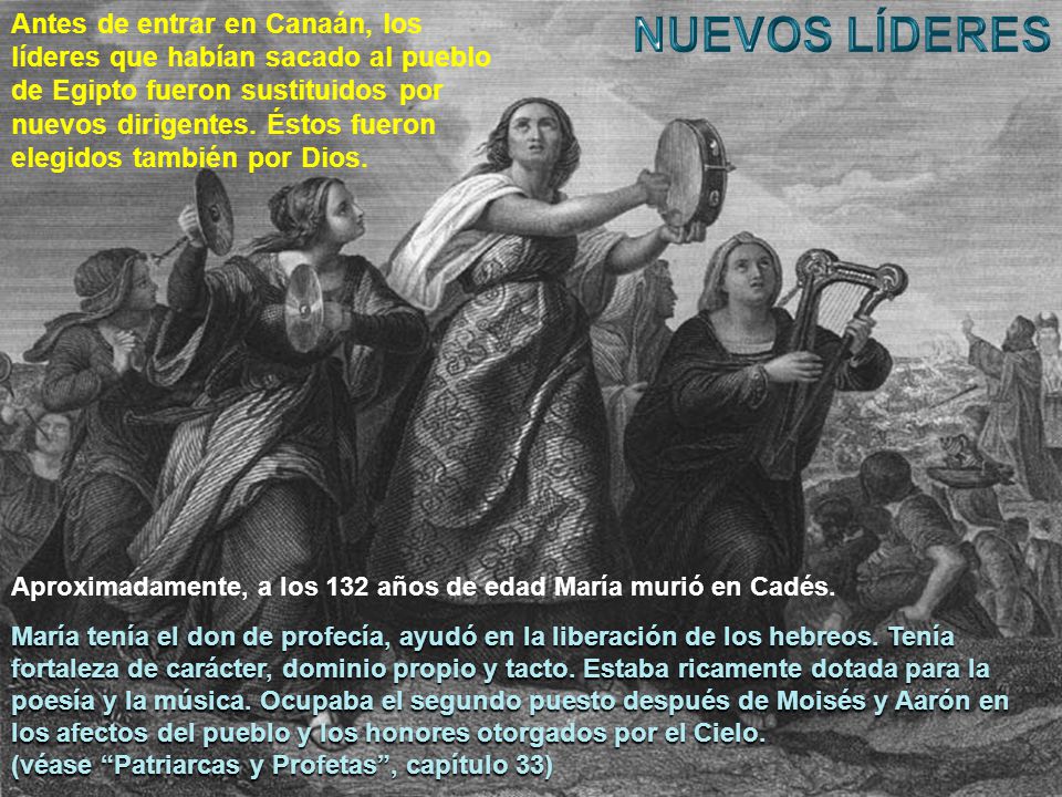 Antes de entrar en Canaán, los líderes que habían sacado al pueblo de Egipto fueron sustituidos por nuevos dirigentes. Éstos fueron elegidos también por Dios.