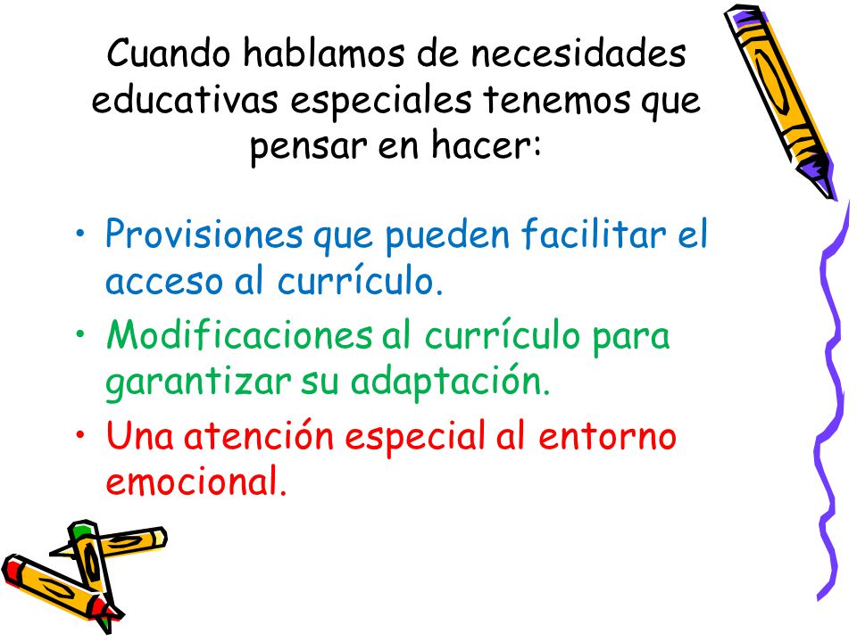 Cuando hablamos de necesidades educativas especiales tenemos que pensar en hacer: