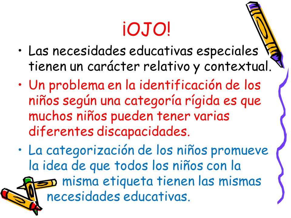 ¡OJO! Las necesidades educativas especiales tienen un carácter relativo y contextual.
