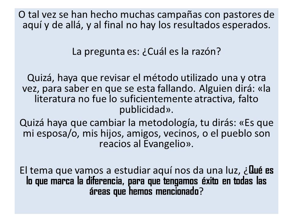 O tal vez se han hecho muchas campañas con pastores de aquí y de allá, y al final no hay los resultados esperados.
