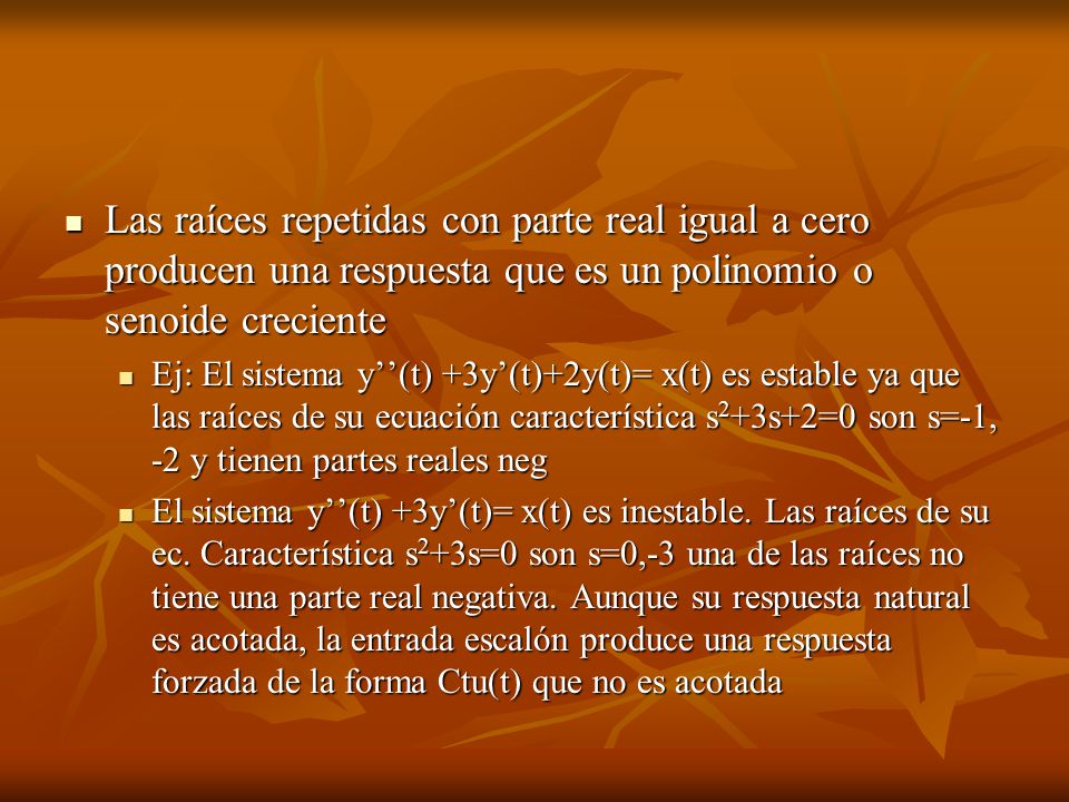 Las raíces repetidas con parte real igual a cero producen una respuesta que es un polinomio o senoide creciente