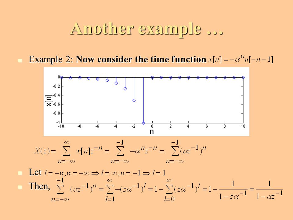Another example … Example 2: Now consider the time function Let Then,