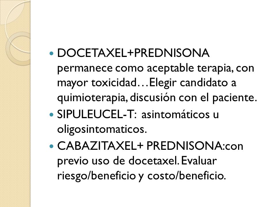 DOCETAXEL+PREDNISONA permanece como aceptable terapia, con mayor toxicidad…Elegir candidato a quimioterapia, discusión con el paciente.