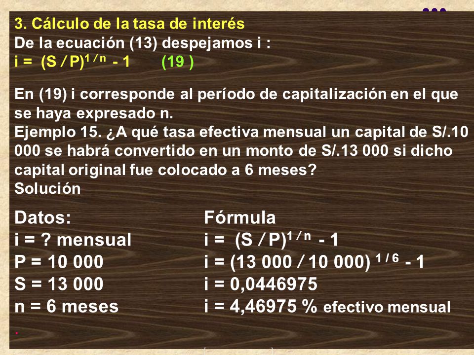 3. Cálculo de la tasa de interés De la ecuación (13) despejamos i : i = (S / P)1 / n - 1 (19 )