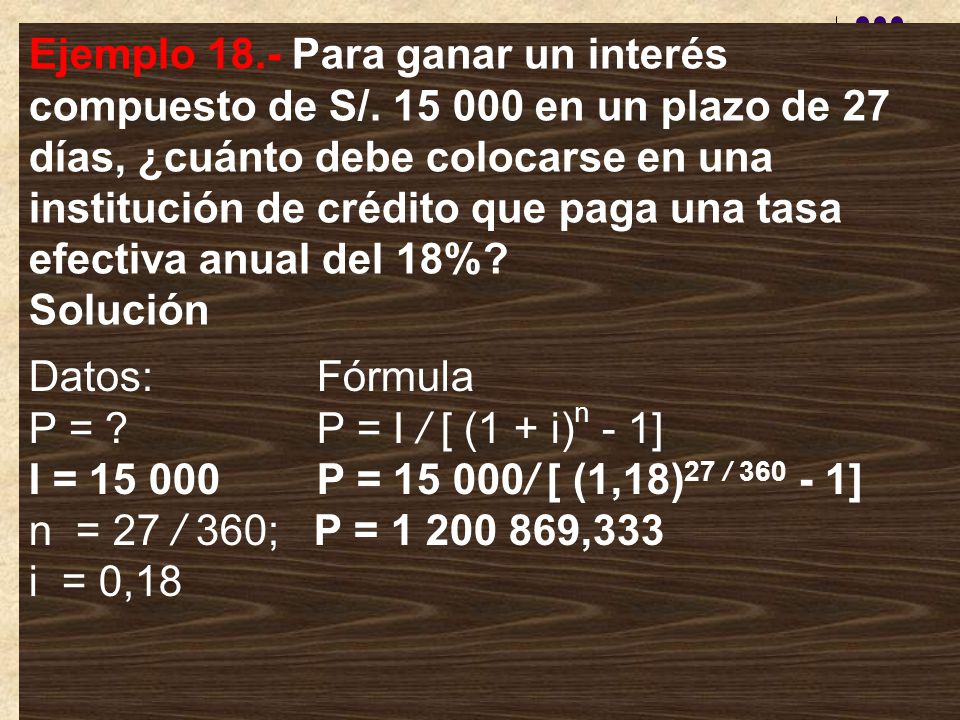 Ejemplo 18. ‑ Para ganar un interés compuesto de S/
