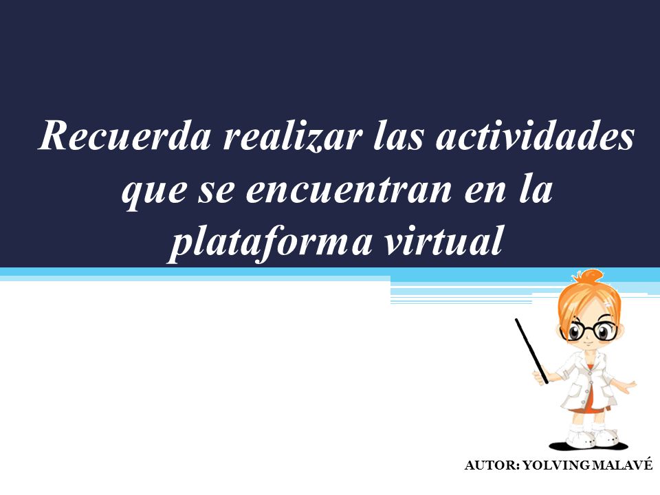 Recuerda realizar las actividades que se encuentran en la plataforma virtual