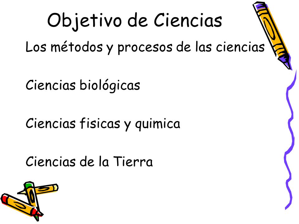 Objetivo de Ciencias Los métodos y procesos de las ciencias
