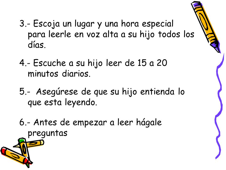 3.- Escoja un lugar y una hora especial para leerle en voz alta a su hijo todos los días.