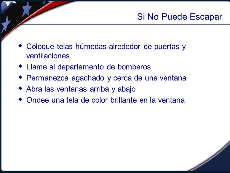 Si No Puede Escapar Coloque telas húmedas alrededor de puertas y ventilaciones. Llame al departamento de bomberos.