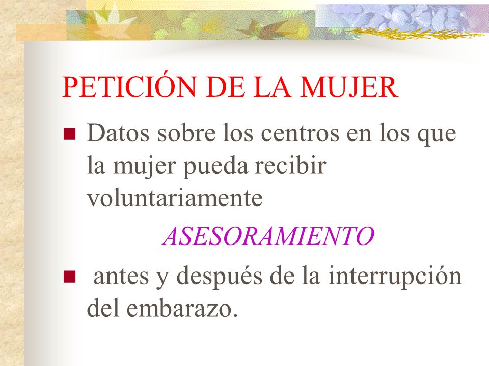PETICIÓN DE LA MUJER Datos sobre los centros en los que la mujer pueda recibir voluntariamente. ASESORAMIENTO.