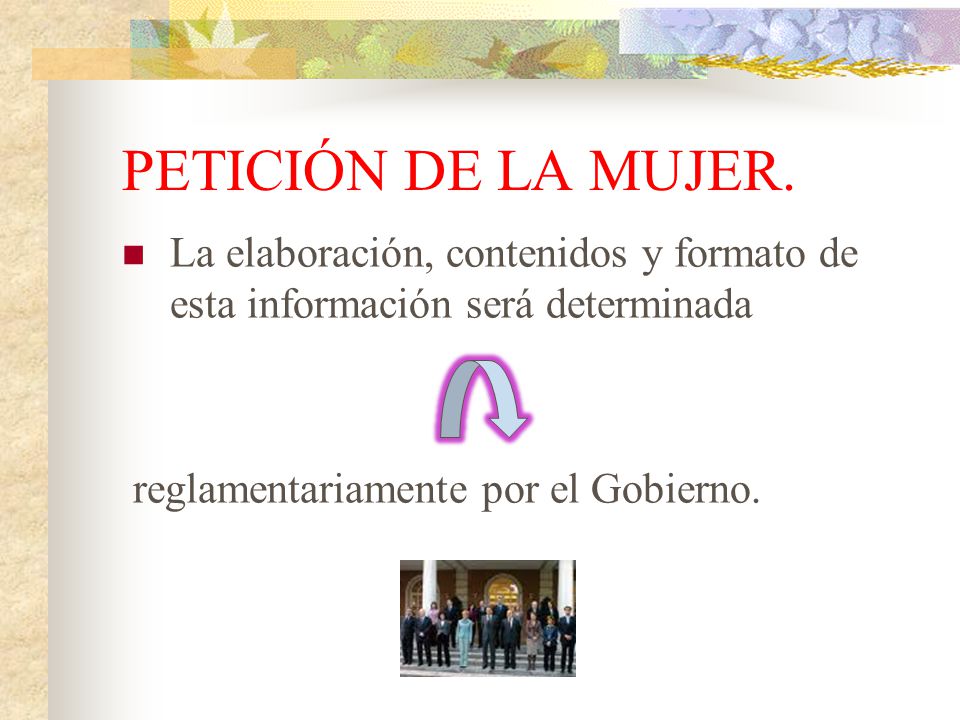 PETICIÓN DE LA MUJER. La elaboración, contenidos y formato de esta información será determinada.