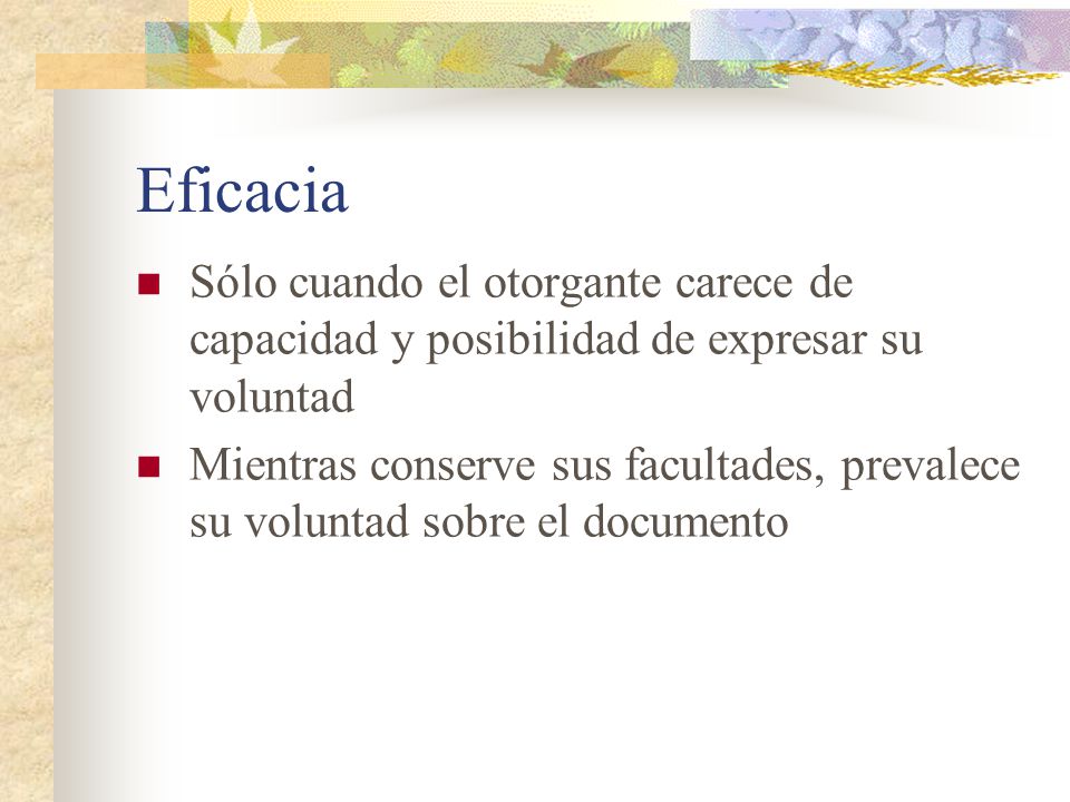 Eficacia Sólo cuando el otorgante carece de capacidad y posibilidad de expresar su voluntad.