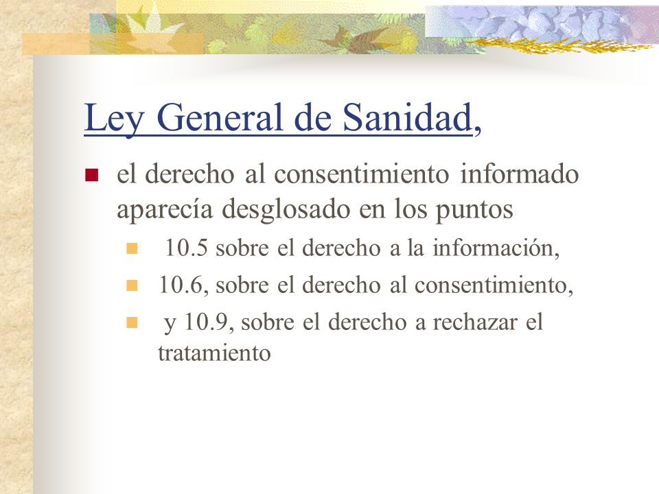 Ley General de Sanidad, el derecho al consentimiento informado aparecía desglosado en los puntos sobre el derecho a la información,