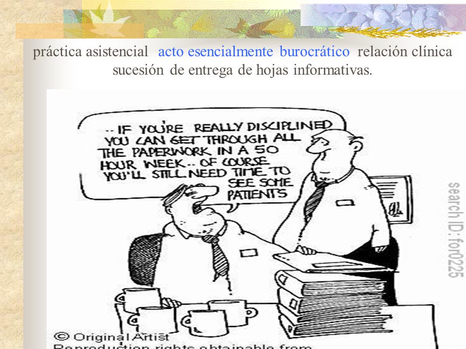 práctica asistencial acto esencialmente burocrático relación clínica sucesión de entrega de hojas informativas.